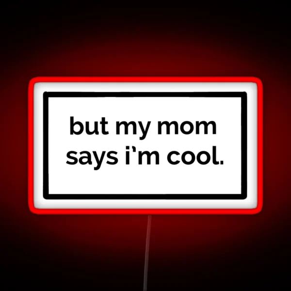 But My Mom Says I M Cool RGB Neon Sign