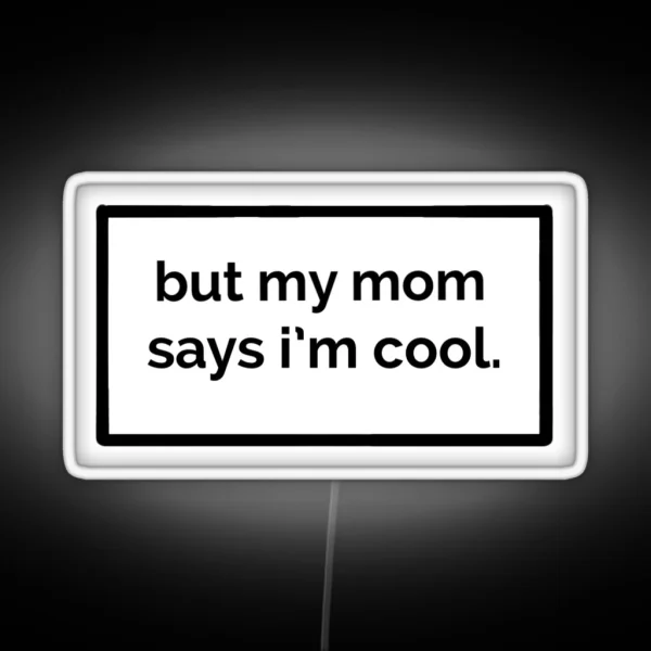 But My Mom Says I M Cool RGB Neon Sign
