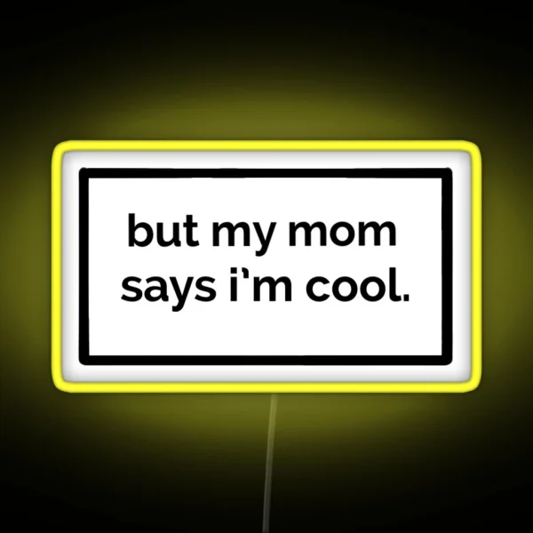 But My Mom Says I M Cool RGB Neon Sign