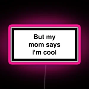 But My Mom Says I M Cool RGB Neon Sign