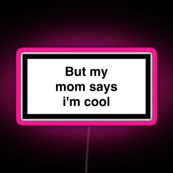 But My Mom Says I M Cool RGB Neon Sign