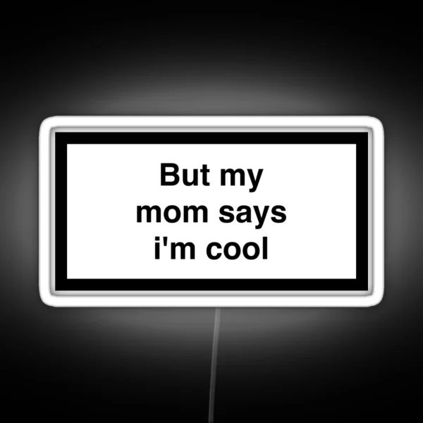 But My Mom Says I M Cool RGB Neon Sign