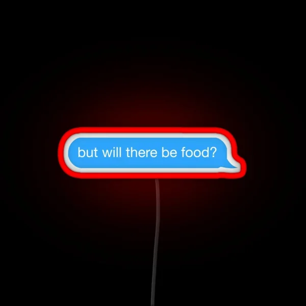 But Will There Be Food Text RGB Neon Sign