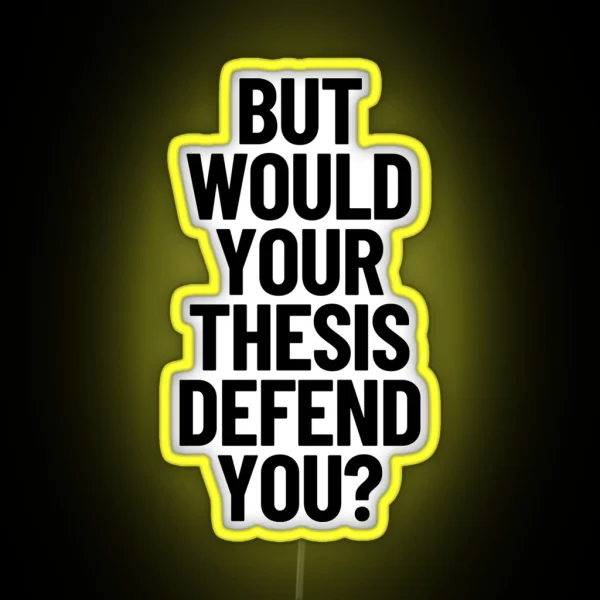 But Would Your Thesis Defend You Academic Humor Thesis Defense RGB Neon Sign