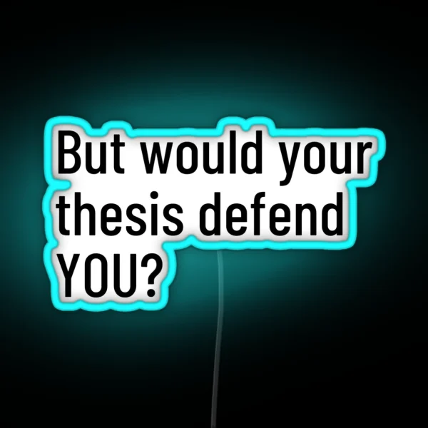 But Would Your Thesis Defend YOU RGB Neon Sign