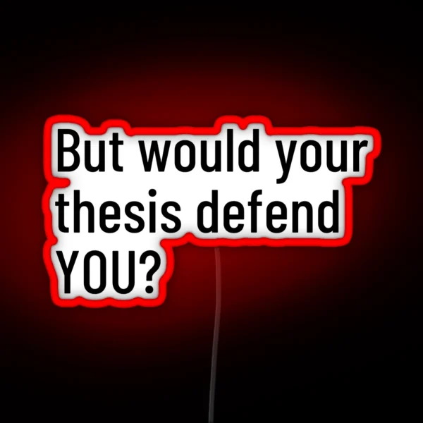 But Would Your Thesis Defend YOU RGB Neon Sign