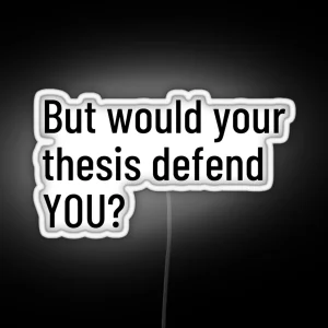 But Would Your Thesis Defend YOU RGB Neon Sign