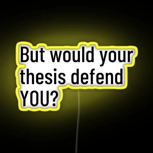 But Would Your Thesis Defend YOU RGB Neon Sign