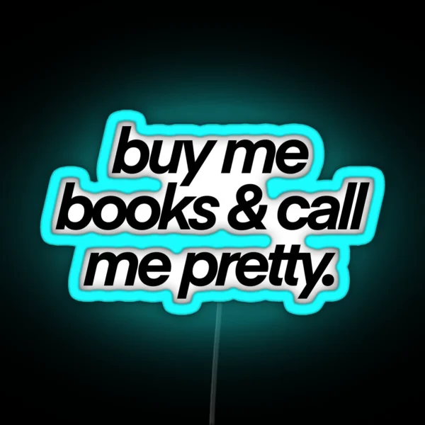 Buy Me Books And Call My Pretty RGB Neon Sign