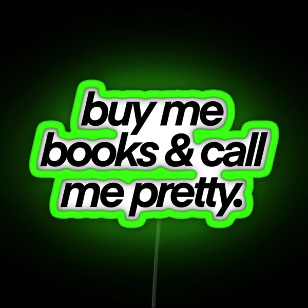 Buy Me Books And Call My Pretty RGB Neon Sign