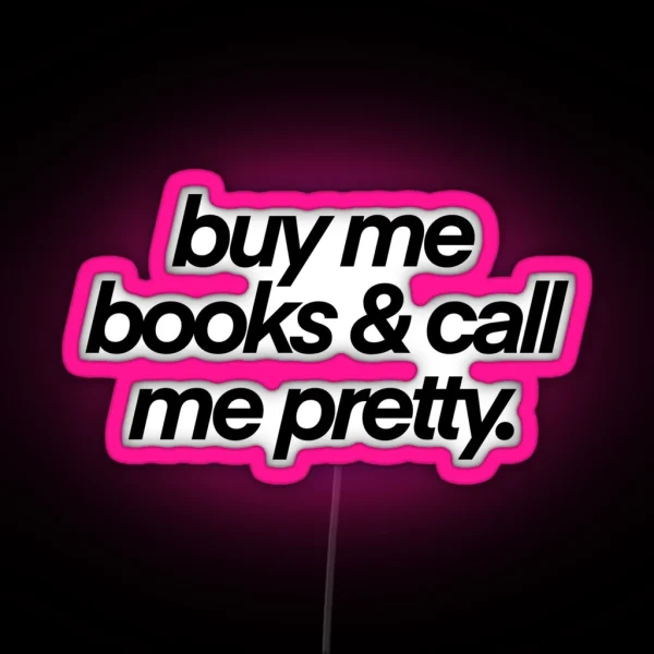 Buy Me Books And Call My Pretty RGB Neon Sign