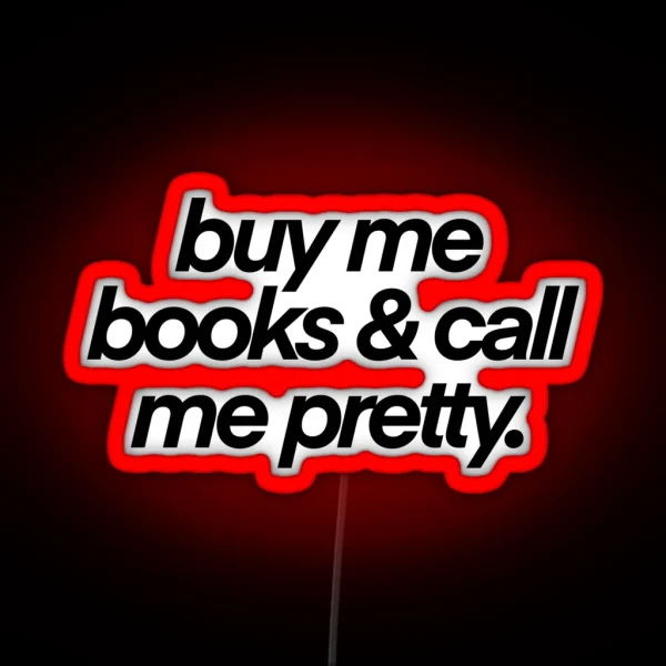 Buy Me Books And Call My Pretty RGB Neon Sign