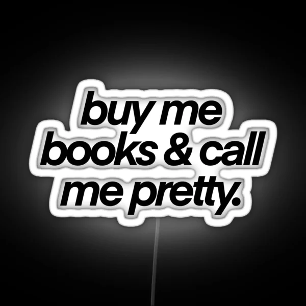 Buy Me Books And Call My Pretty RGB Neon Sign
