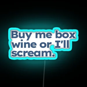 Buy Me Box Wine Or I Ll Scream RGB Neon Sign