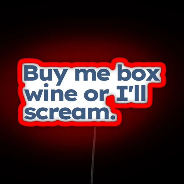 Buy Me Box Wine Or I Ll Scream RGB Neon Sign