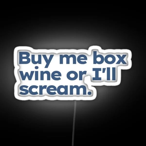 Buy Me Box Wine Or I Ll Scream RGB Neon Sign