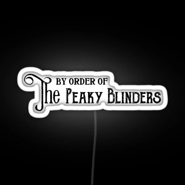 By Order Of The Peaky Blinders RGB Neon Sign