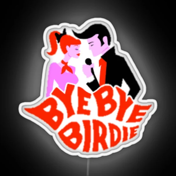 Bye Bye Birdie RGB Neon Sign