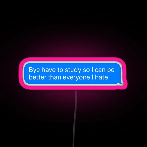 Bye Have To Study RGB Neon Sign