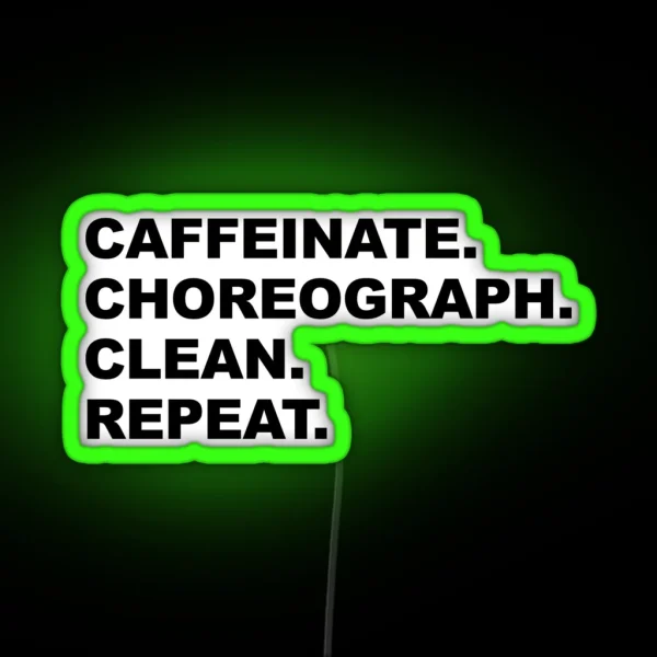 Caffeinate Choreograph Clean Repeat Black Text RGB Neon Sign