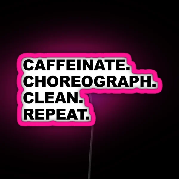 Caffeinate Choreograph Clean Repeat Black Text RGB Neon Sign