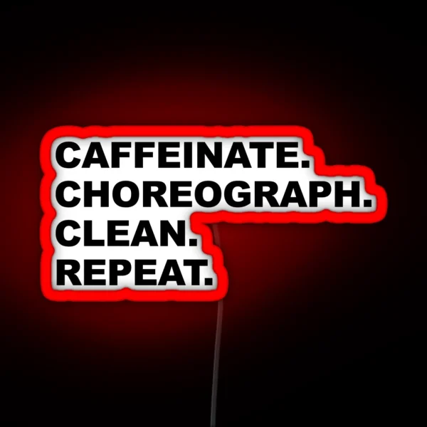 Caffeinate Choreograph Clean Repeat Black Text RGB Neon Sign