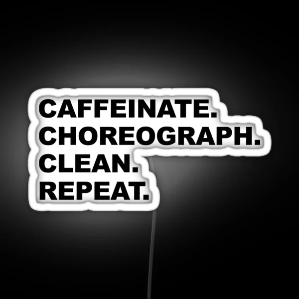 Caffeinate Choreograph Clean Repeat Black Text RGB Neon Sign