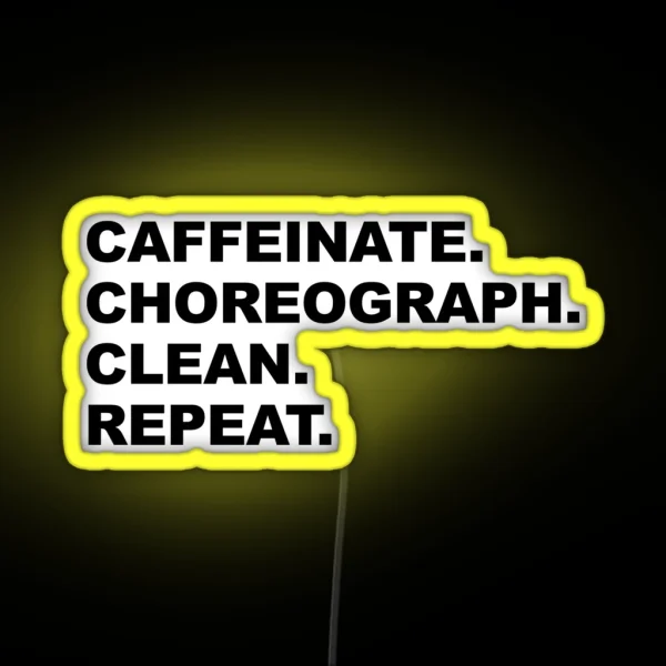 Caffeinate Choreograph Clean Repeat Black Text RGB Neon Sign