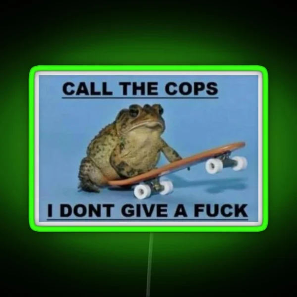 Call The Cops I Don T Give A Fuck RGB Neon Sign