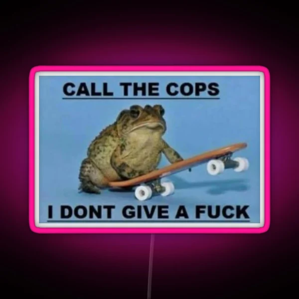 Call The Cops I Don T Give A Fuck RGB Neon Sign
