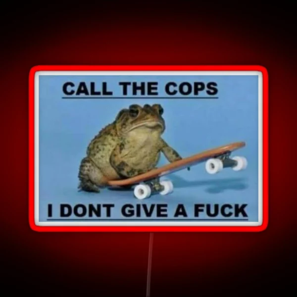 Call The Cops I Don T Give A Fuck RGB Neon Sign