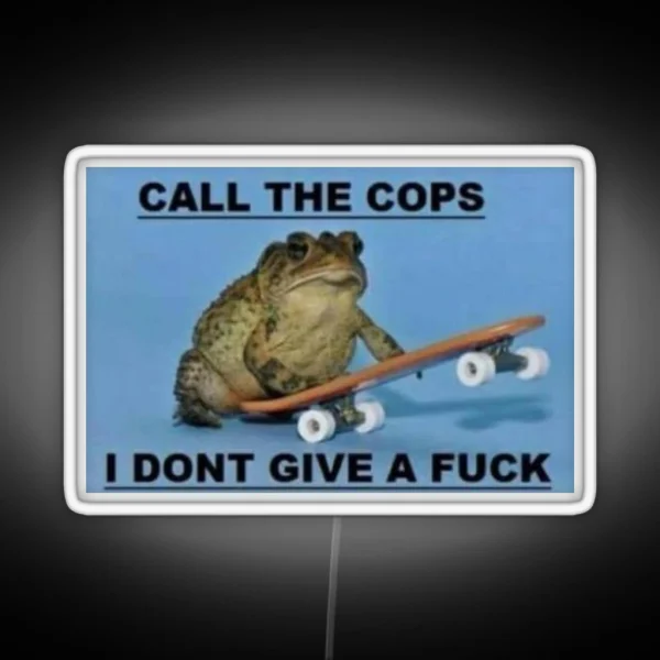 Call The Cops I Don T Give A Fuck RGB Neon Sign
