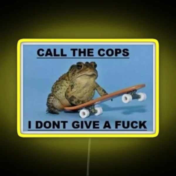 Call The Cops I Don T Give A Fuck RGB Neon Sign