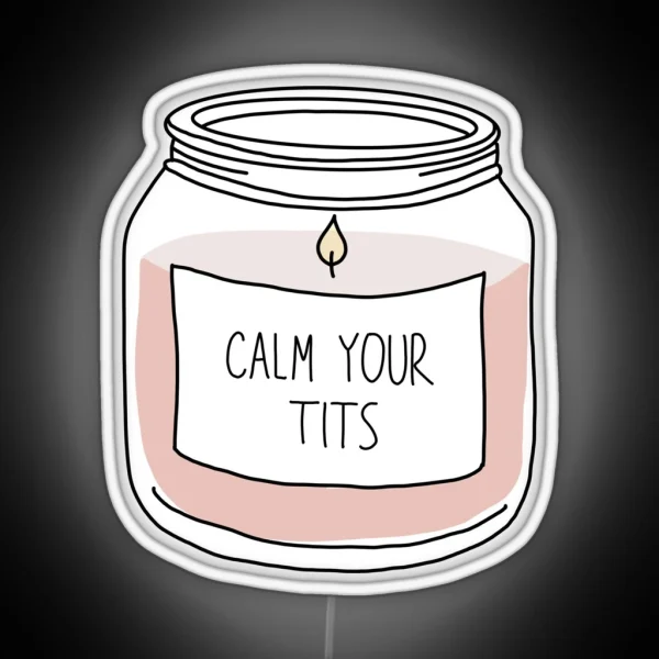 Calm Your Tits Candle RGB Neon Sign