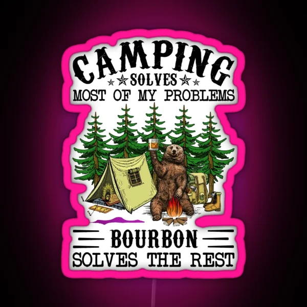 Camping Solves Most Of My Problems Bourbon Solves The RGB Neon Sign