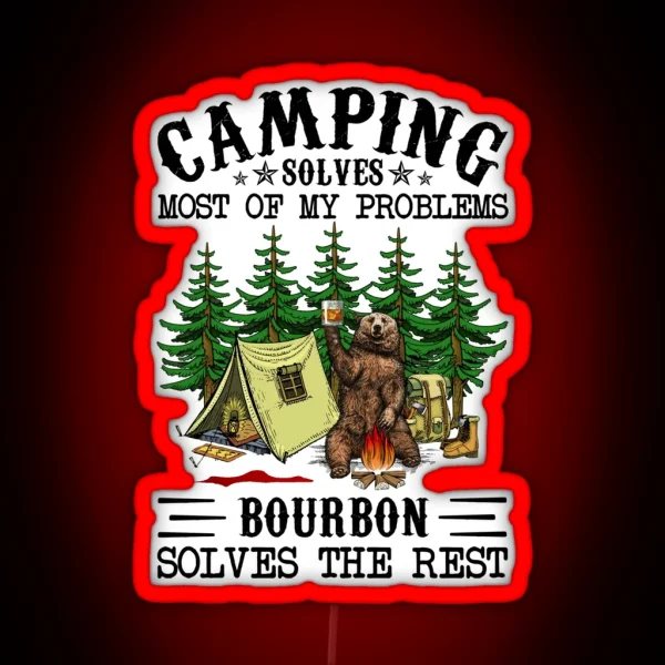 Camping Solves Most Of My Problems Bourbon Solves The RGB Neon Sign