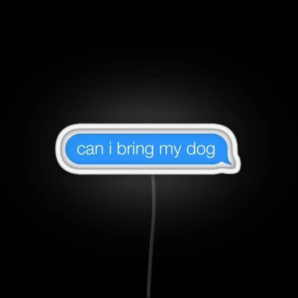 Can I Bring My Dog Text Bubble RGB Neon Sign