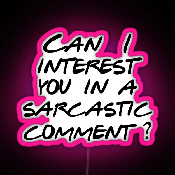 Can I Interest You In A Sarcastic Comment RGB Neon Sign