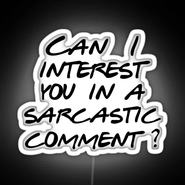 Can I Interest You In A Sarcastic Comment RGB Neon Sign