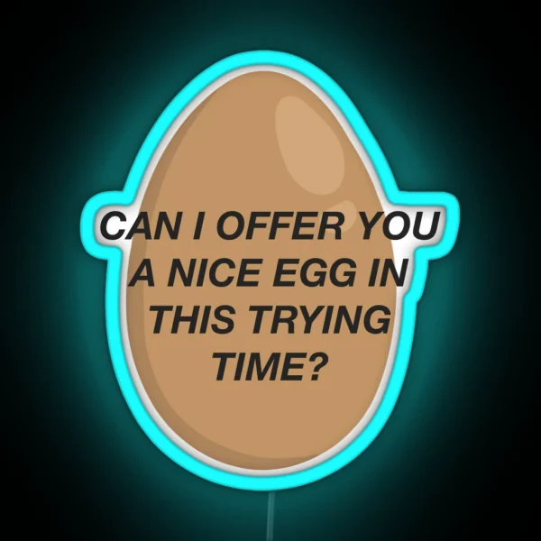 CAN I OFFER YOU A NICE EGG IN THIS TRYING TIME It S Always Sunny RGB Neon Sign