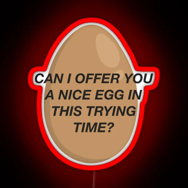 CAN I OFFER YOU A NICE EGG IN THIS TRYING TIME It S Always Sunny RGB Neon Sign