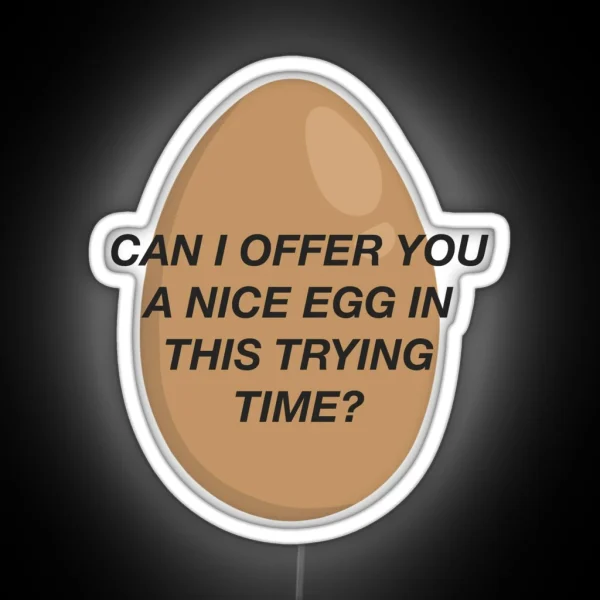 CAN I OFFER YOU A NICE EGG IN THIS TRYING TIME It S Always Sunny RGB Neon Sign