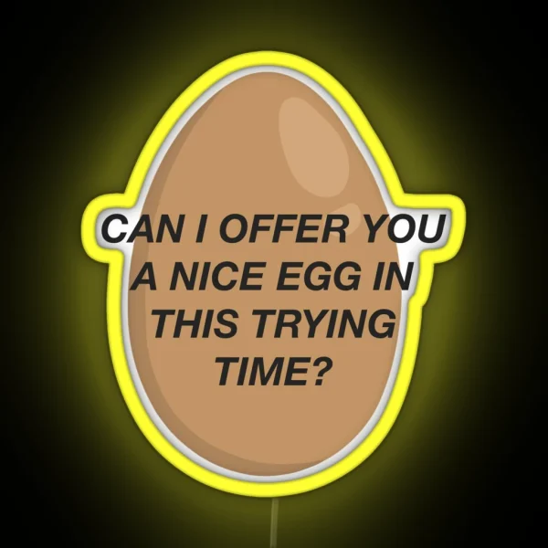 CAN I OFFER YOU A NICE EGG IN THIS TRYING TIME It S Always Sunny RGB Neon Sign