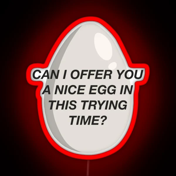 CAN I OFFER YOU A NICE EGG IN THIS TRYING TIME It S Always Sunny RGB Neon Sign