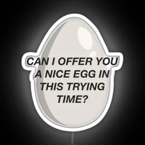 CAN I OFFER YOU A NICE EGG IN THIS TRYING TIME It S Always Sunny RGB Neon Sign