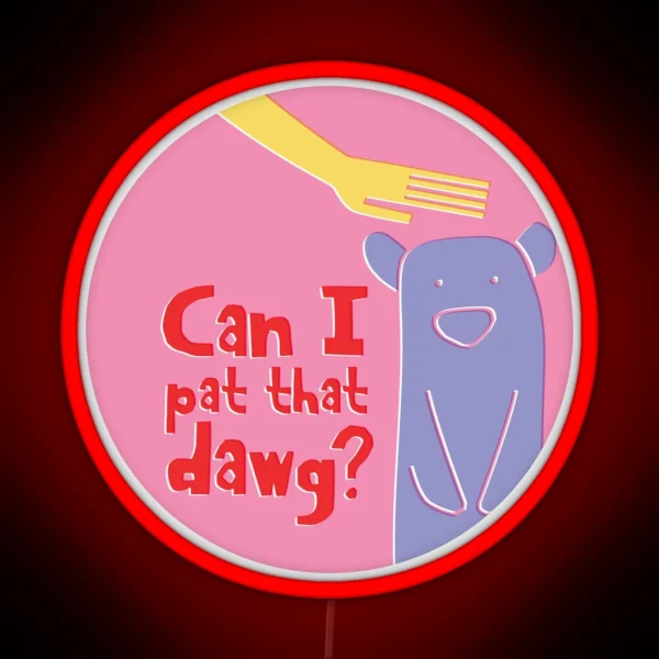 Can I Pat That Dawg Bear Meme Video RGB Neon Sign