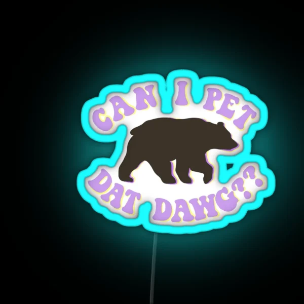 Can I Pet Dat Dawg Bear RGB Neon Sign