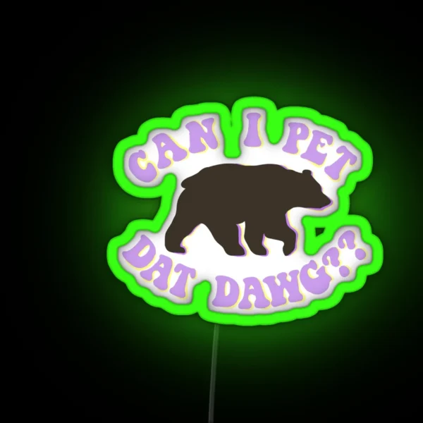 Can I Pet Dat Dawg Bear RGB Neon Sign