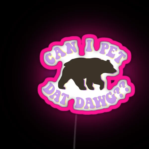 Can I Pet Dat Dawg Bear RGB Neon Sign
