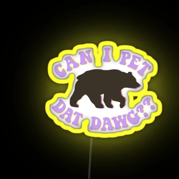 Can I Pet Dat Dawg Bear RGB Neon Sign